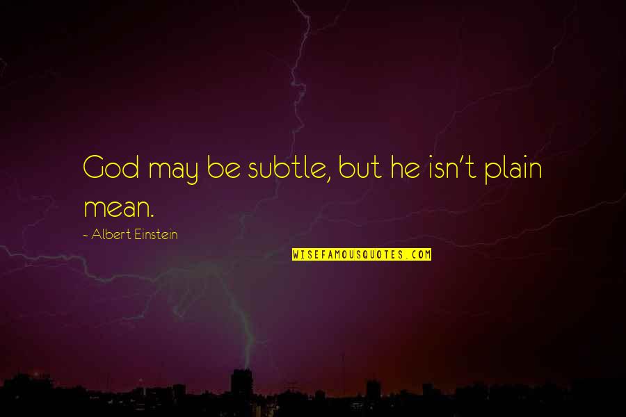 Wysoki Potas Quotes By Albert Einstein: God may be subtle, but he isn't plain Wysoki Potas Quotes By Albert Einstein: God may be subtle, but he isn't plain