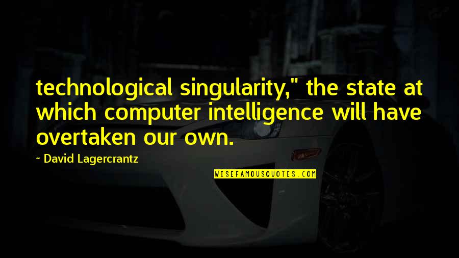 Wysokie Lustro Quotes By David Lagercrantz: technological singularity," the state at which computer intelligence Wysokie Lustro Quotes By David Lagercrantz: technological singularity," the state at which computer intelligence