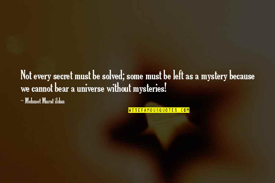 Wysong Epigen Quotes By Mehmet Murat Ildan: Not every secret must be solved; some must Wysong Epigen Quotes By Mehmet Murat Ildan: Not every secret must be solved; some must