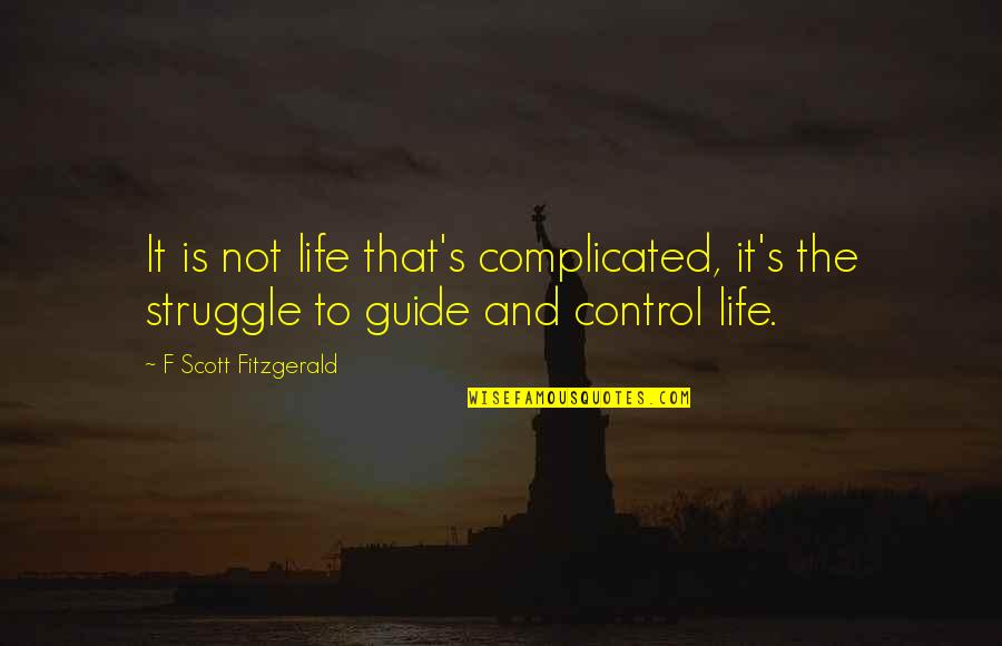 Wyspiewam Quotes By F Scott Fitzgerald: It is not life that's complicated, it's the
