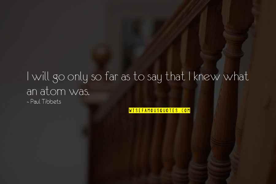 Wystan Benjamin Quotes By Paul Tibbets: I will go only so far as to