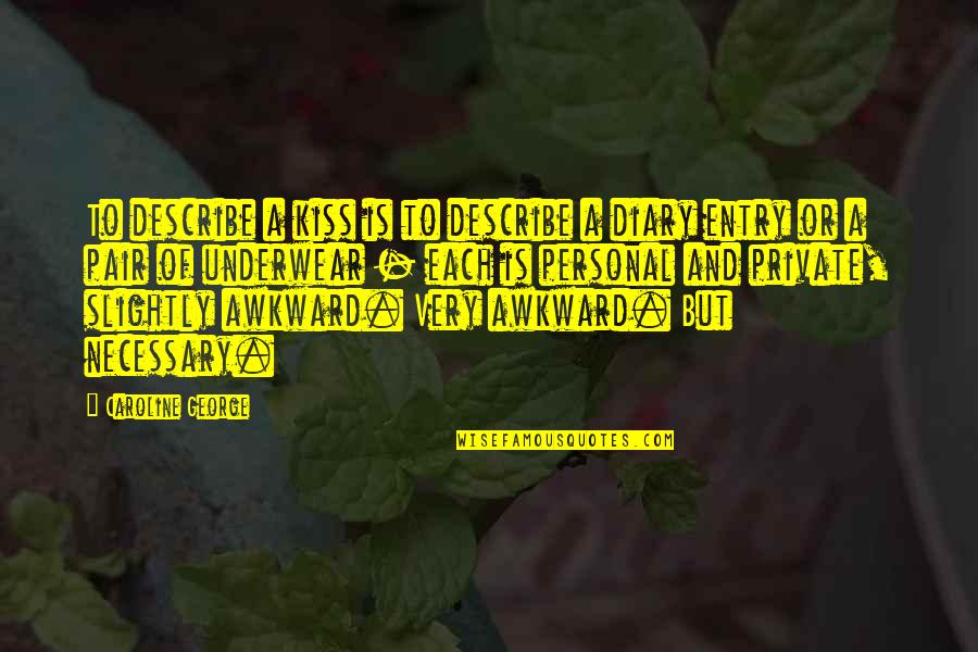 Wystan Quotes By Caroline George: To describe a kiss is to describe a Wystan Quotes By Caroline George: To describe a kiss is to describe a