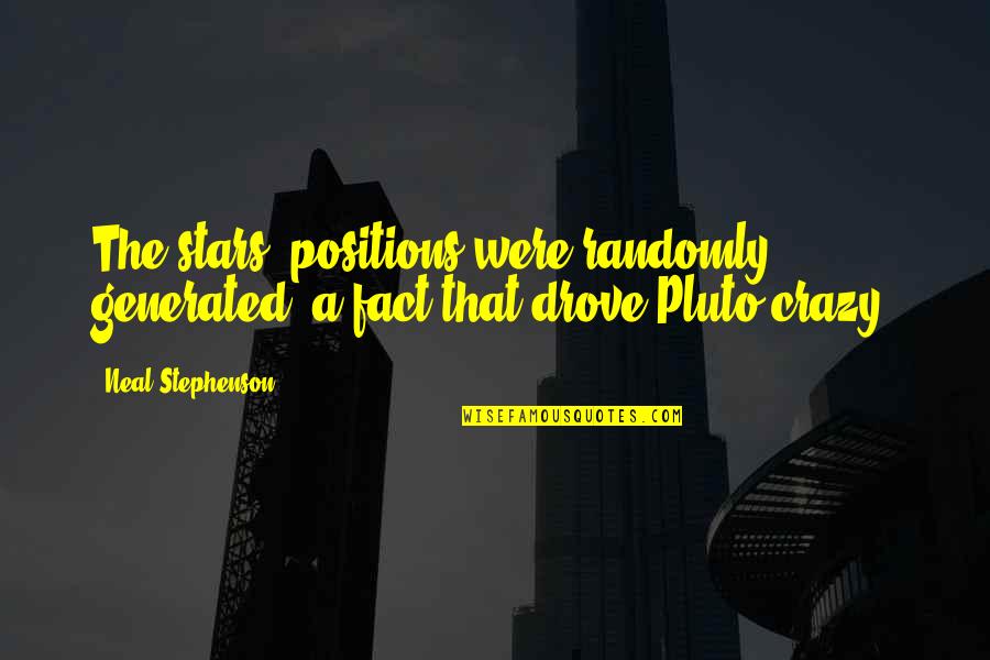 Wystan Quotes By Neal Stephenson: The stars' positions were randomly generated, a fact