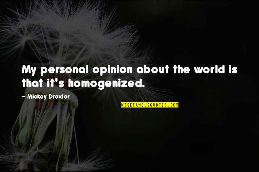 Wyszkoni Quotes By Mickey Drexler: My personal opinion about the world is that
