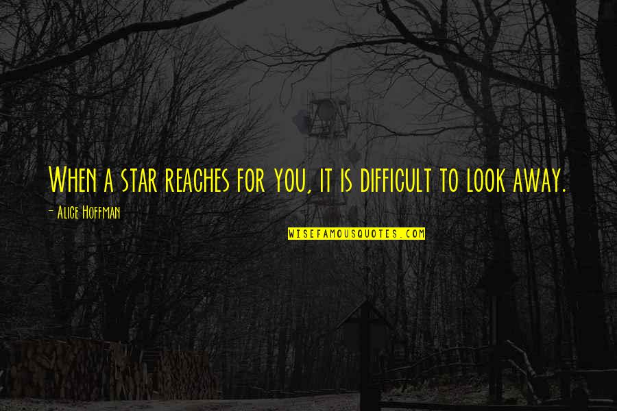 Wythorpe Quotes By Alice Hoffman: When a star reaches for you, it is