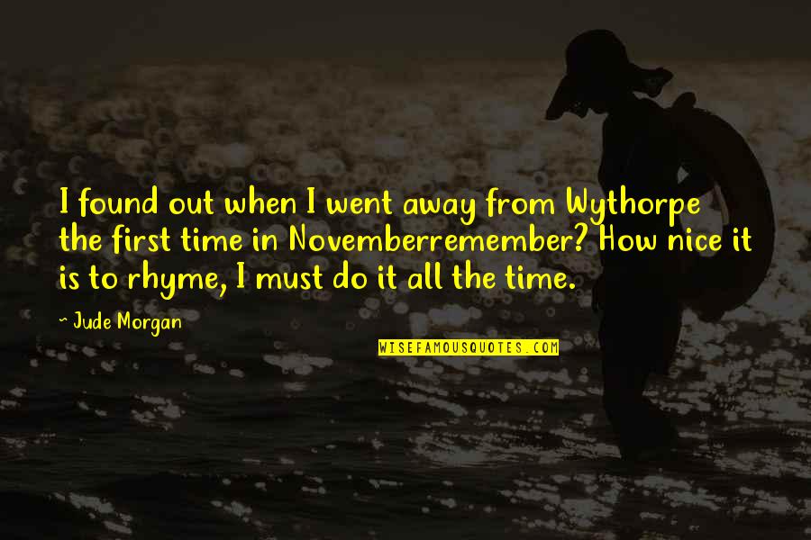 Wythorpe Quotes By Jude Morgan: I found out when I went away from