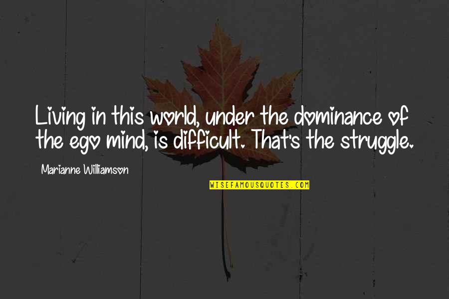 Wytovich Quotes By Marianne Williamson: Living in this world, under the dominance of