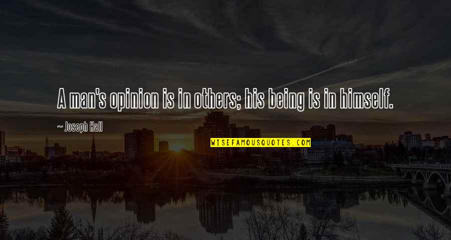 Wytzl Quotes By Joseph Hall: A man's opinion is in others; his being