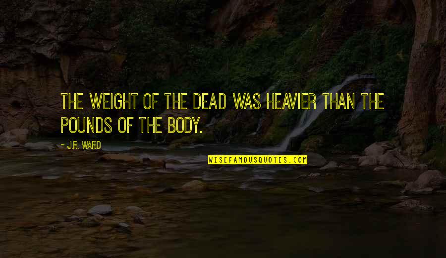 Wyvette Covington Quotes By J.R. Ward: The weight of the dead was heavier than
