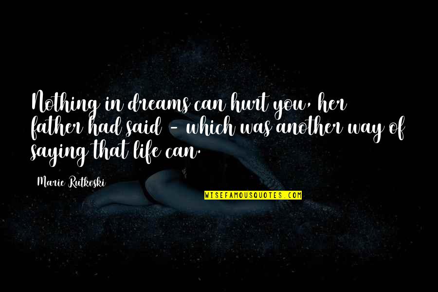 Wyvette Hoffman Quotes By Marie Rutkoski: Nothing in dreams can hurt you, her father