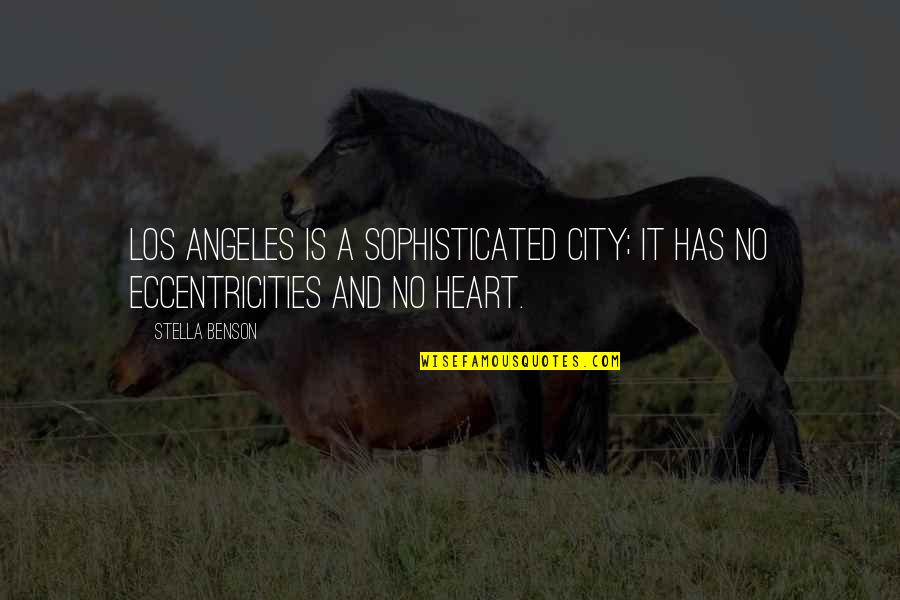 Wyy Quote Quotes By Stella Benson: Los Angeles is a sophisticated city; it has