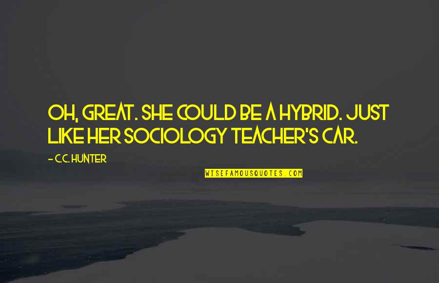 Wyzer Biosciences Quotes By C.C. Hunter: Oh, great. She could be a hybrid. Just