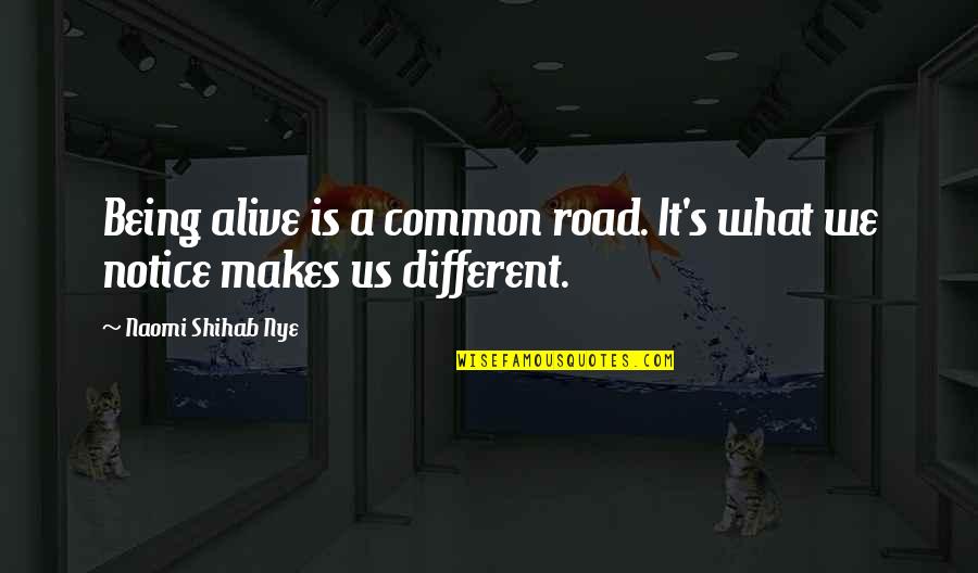 Wyzer Biosciences Quotes By Naomi Shihab Nye: Being alive is a common road. It's what