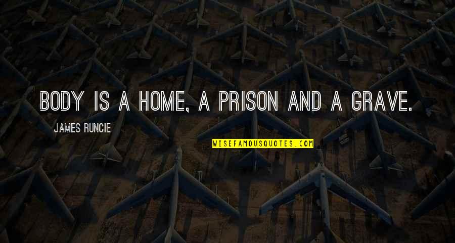 Wyzerme Quotes By James Runcie: Body is a home, a prison and a