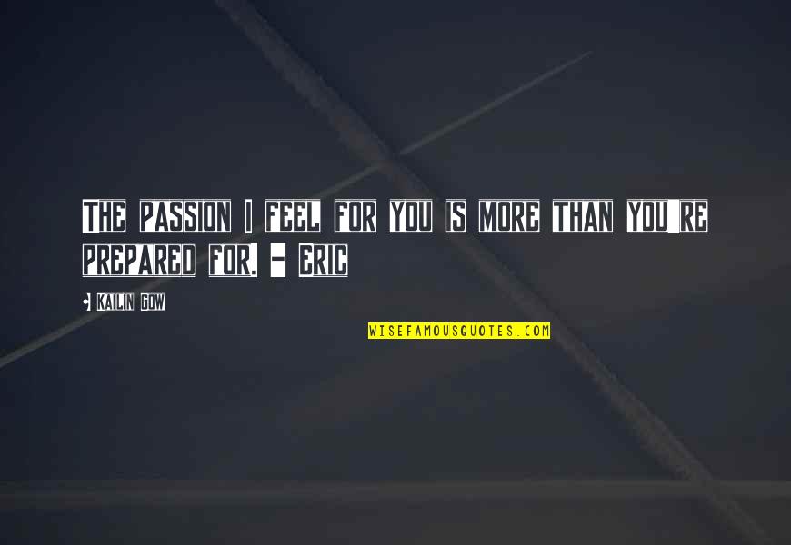Wyzszego Quotes By Kailin Gow: The passion I feel for you is more