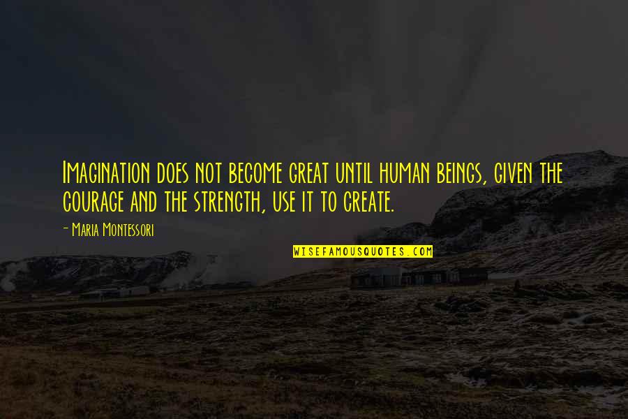 Wzbii Quotes By Maria Montessori: Imagination does not become great until human beings,