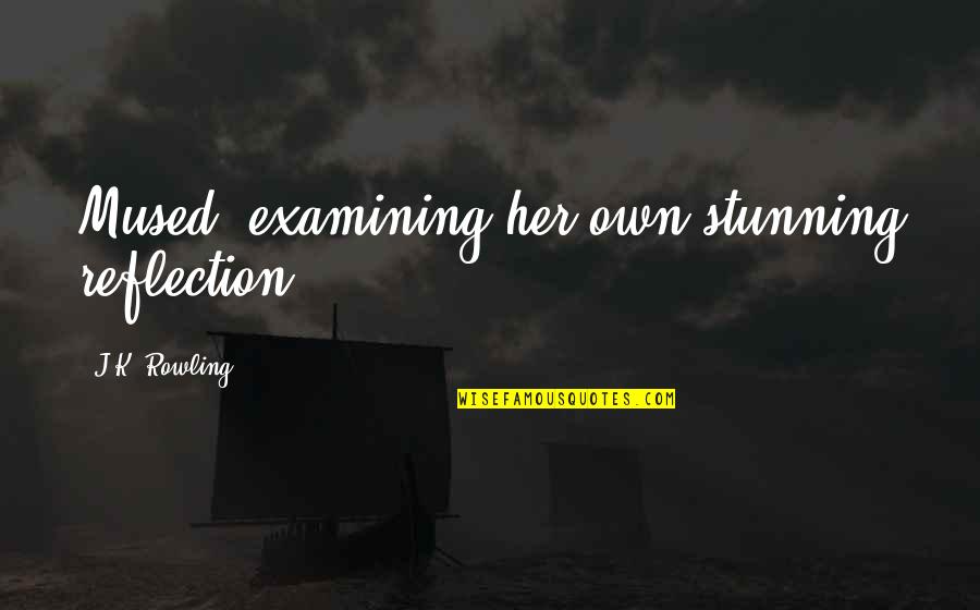 Wzdu53 Quotes By J.K. Rowling: Mused, examining her own stunning reflection