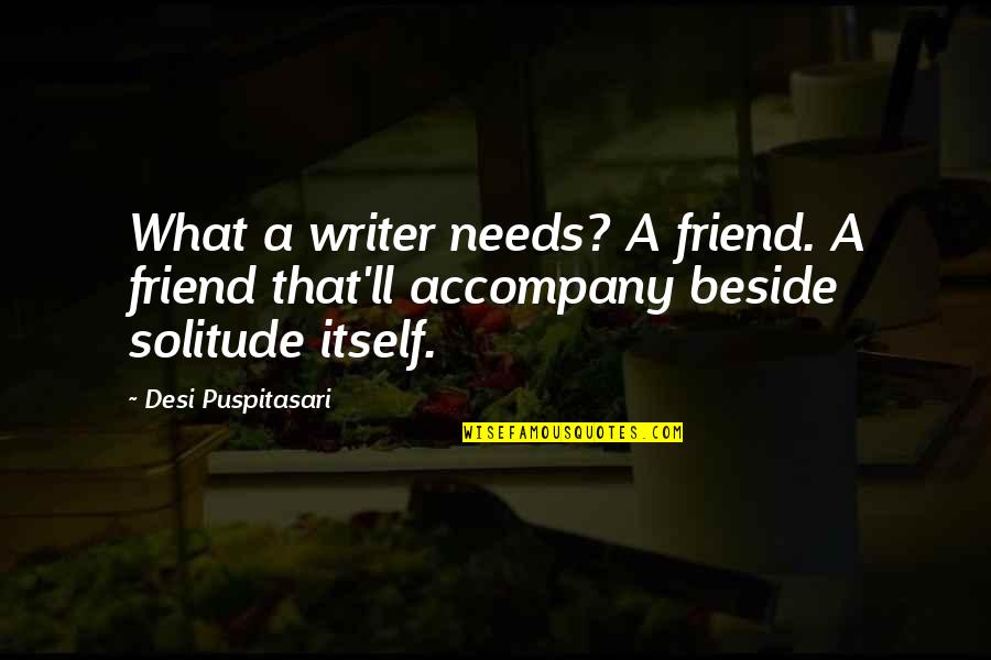 Wzwyzka Quotes By Desi Puspitasari: What a writer needs? A friend. A friend