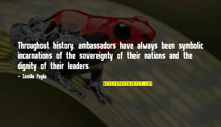 X Ambassadors Quotes By Camille Paglia: Throughout history, ambassadors have always been symbolic incarnations X Ambassadors Quotes By Camille Paglia: Throughout history, ambassadors have always been symbolic incarnations
