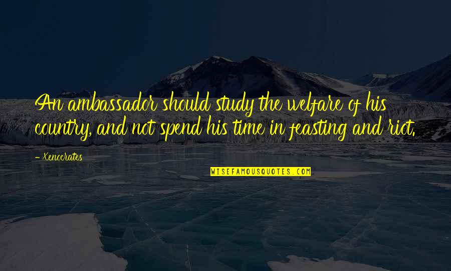 X Ambassadors Quotes By Xenocrates: An ambassador should study the welfare of his X Ambassadors Quotes By Xenocrates: An ambassador should study the welfare of his