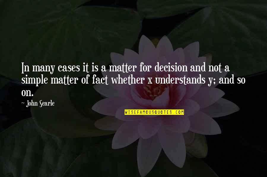 X And Y Quotes By John Searle: In many cases it is a matter for