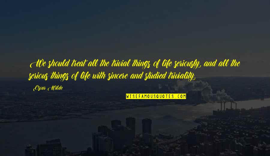 X Borg Japanese Quotes By Oscar Wilde: We should treat all the trivial things of X Borg Japanese Quotes By Oscar Wilde: We should treat all the trivial things of