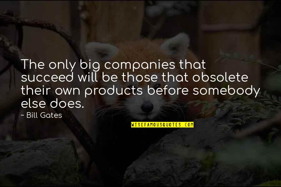 X D 1 2at 2 Quotes By Bill Gates: The only big companies that succeed will be