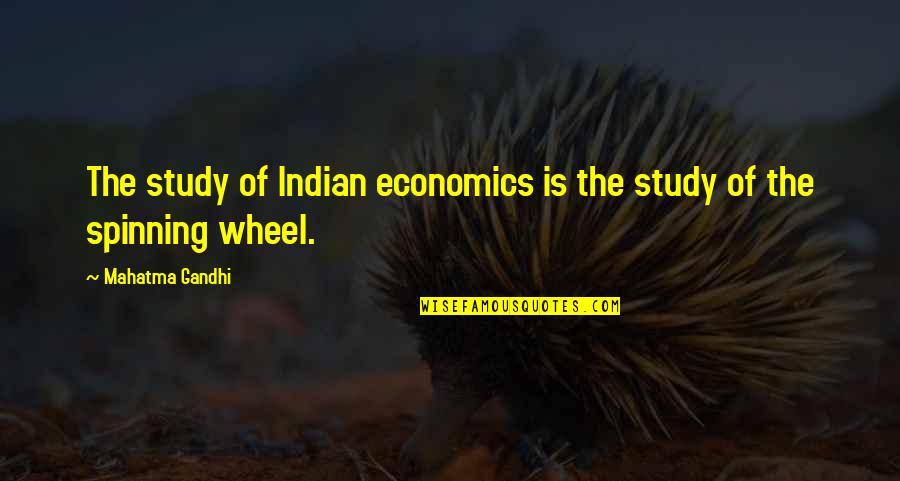 X F G Wheels Quotes By Mahatma Gandhi: The study of Indian economics is the study X F G Wheels Quotes By Mahatma Gandhi: The study of Indian economics is the study