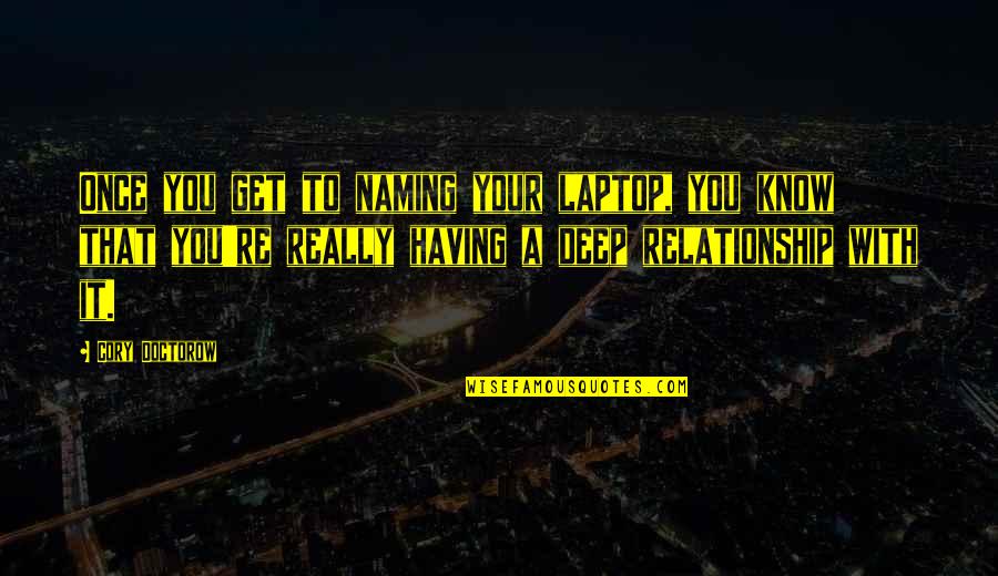 X F Laptop Quotes By Cory Doctorow: Once you get to naming your laptop, you X F Laptop Quotes By Cory Doctorow: Once you get to naming your laptop, you