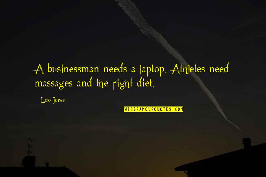 X F Laptop Quotes By Lolo Jones: A businessman needs a laptop. Athletes need massages