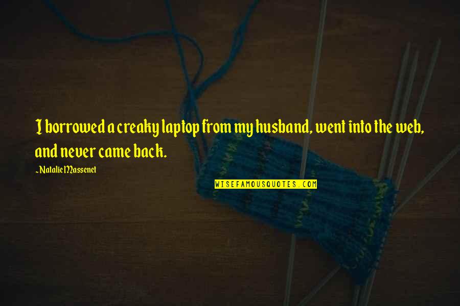 X F Laptop Quotes By Natalie Massenet: I borrowed a creaky laptop from my husband, X F Laptop Quotes By Natalie Massenet: I borrowed a creaky laptop from my husband,