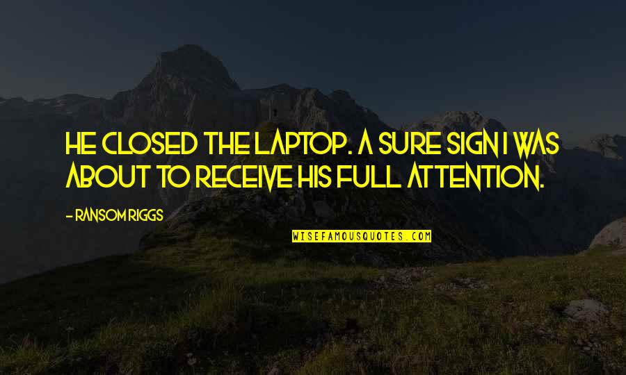 X F Laptop Quotes By Ransom Riggs: He closed the laptop. A sure sign I