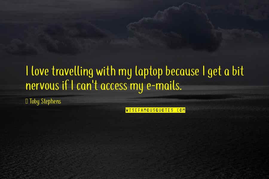 X F Laptop Quotes By Toby Stephens: I love travelling with my laptop because I X F Laptop Quotes By Toby Stephens: I love travelling with my laptop because I