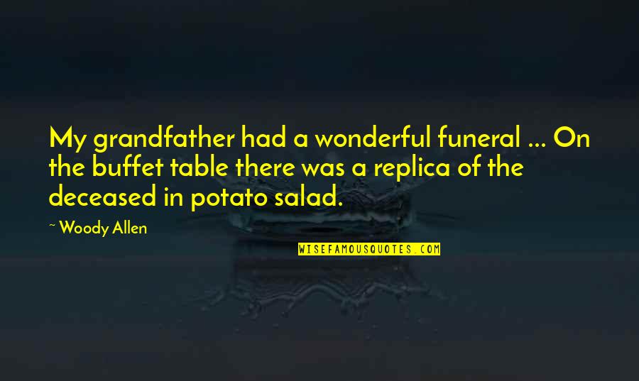 X F X Tables Quotes By Woody Allen: My grandfather had a wonderful funeral ... On