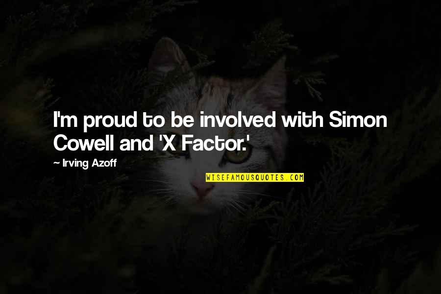 X Factor Quotes By Irving Azoff: I'm proud to be involved with Simon Cowell