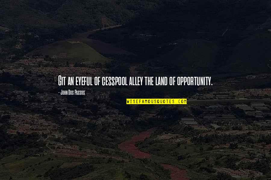X Files Beyond The Sea Quotes By John Dos Passos: Git an eyeful of cesspool alley the land X Files Beyond The Sea Quotes By John Dos Passos: Git an eyeful of cesspool alley the land