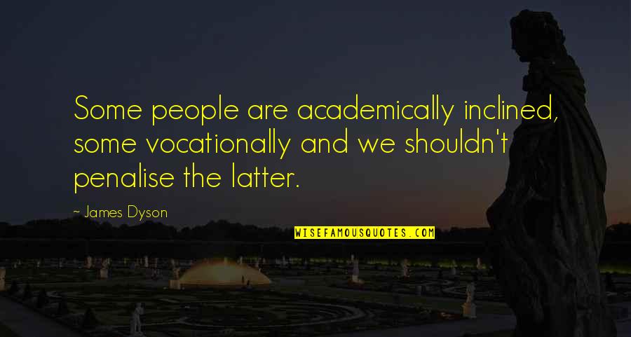 X Files Famous Quotes By James Dyson: Some people are academically inclined, some vocationally and