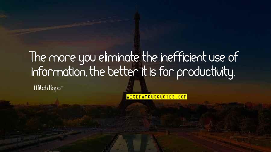 X Games Scooter Quotes By Mitch Kapor: The more you eliminate the inefficient use of X Games Scooter Quotes By Mitch Kapor: The more you eliminate the inefficient use of