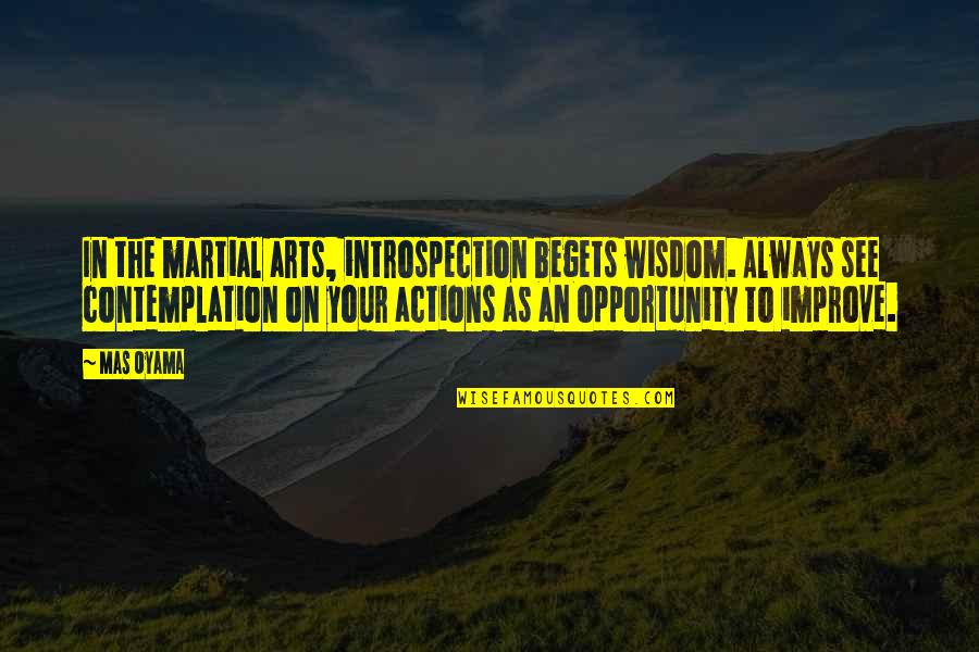 X Mas Quotes By Mas Oyama: In the martial arts, introspection begets wisdom. Always X Mas Quotes By Mas Oyama: In the martial arts, introspection begets wisdom. Always