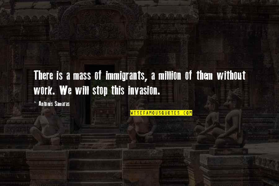 X Mass Quotes By Antonis Samaras: There is a mass of immigrants, a million X Mass Quotes By Antonis Samaras: There is a mass of immigrants, a million