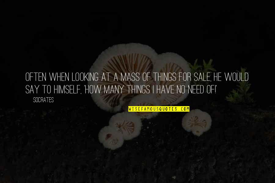 X Mass Quotes By Socrates: Often when looking at a mass of things X Mass Quotes By Socrates: Often when looking at a mass of things
