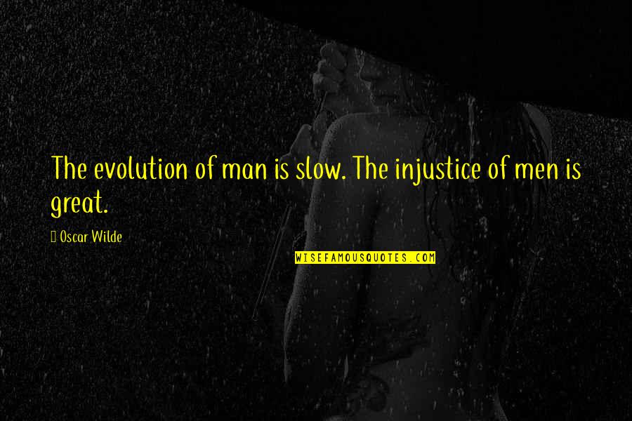 X Men Evolution Quotes By Oscar Wilde: The evolution of man is slow. The injustice