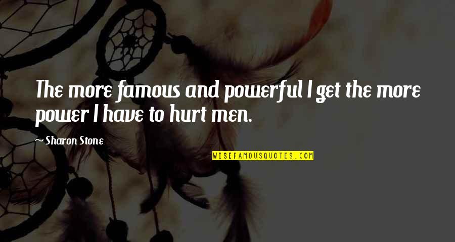 X Men Famous Quotes By Sharon Stone: The more famous and powerful I get the