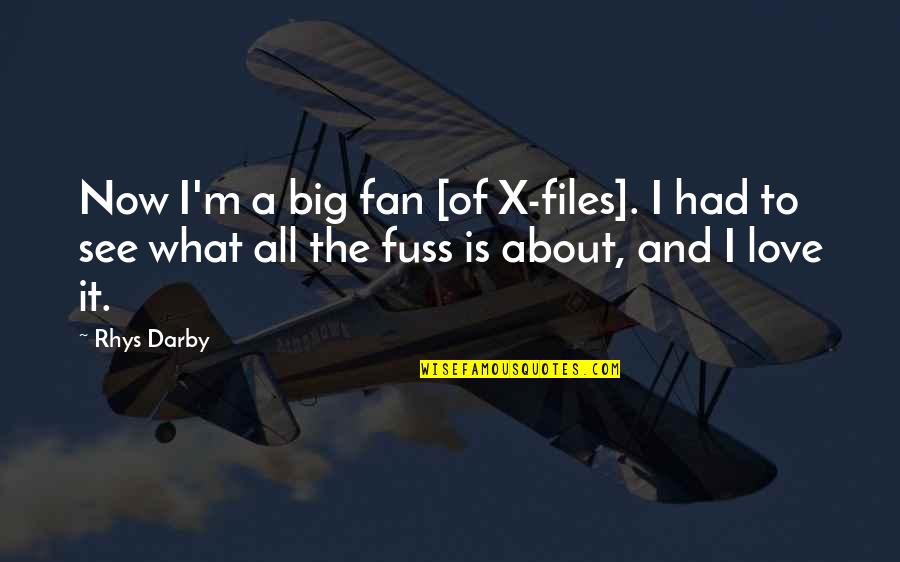 X-men Love Quotes By Rhys Darby: Now I'm a big fan [of X-files]. I