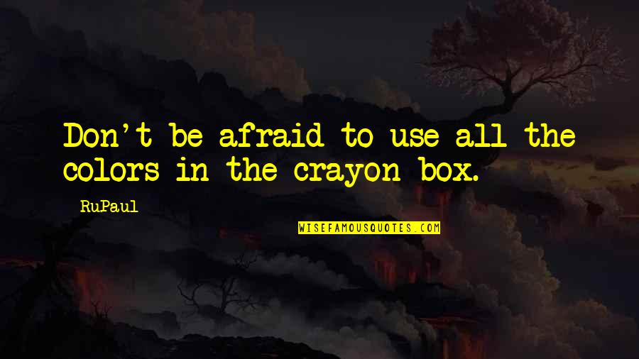 X Men Movie Quotes By RuPaul: Don't be afraid to use all the colors