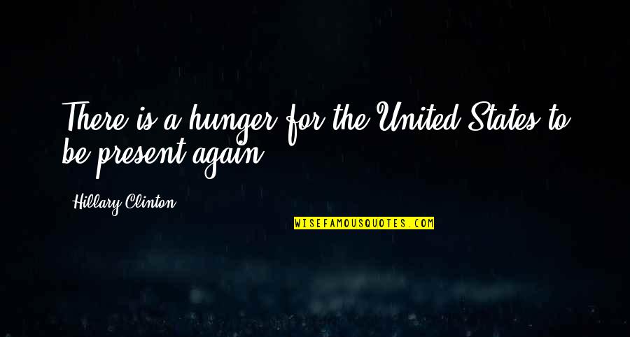 X Men Mystique Quotes By Hillary Clinton: There is a hunger for the United States X Men Mystique Quotes By Hillary Clinton: There is a hunger for the United States