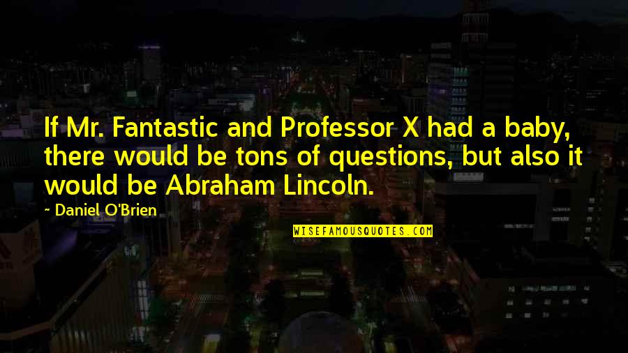 X-men Quotes By Daniel O'Brien: If Mr. Fantastic and Professor X had a