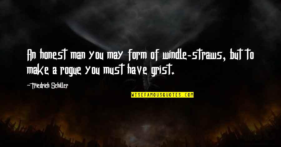 X Men Rogue Quotes By Friedrich Schiller: An honest man you may form of windle-straws,