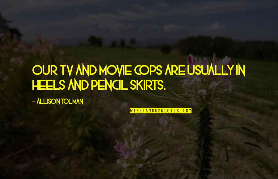 X Movie Quotes By Allison Tolman: Our TV and movie cops are usually in X Movie Quotes By Allison Tolman: Our TV and movie cops are usually in