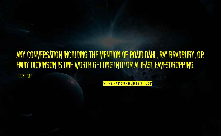 X Ray Humor Quotes By Don Roff: Any conversation including the mention of Roald Dahl, X Ray Humor Quotes By Don Roff: Any conversation including the mention of Roald Dahl,